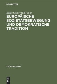 cover of the book Europäische Sozietätsbewegung und demokratische Tradition: Die europäischen Akademien der Frühen Neuzeit zwischen Frührenaissance und Spätaufklärung