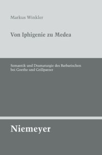 cover of the book Von Iphigenie zu Medea: Semantik und Dramaturgie des Barbarischen bei Goethe und Grillparzer