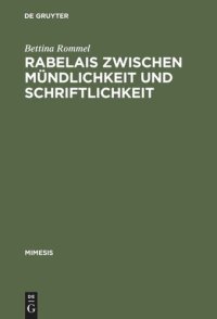 cover of the book Rabelais zwischen Mündlichkeit und Schriftlichkeit: Gargantua: Literatur als Lebensführung