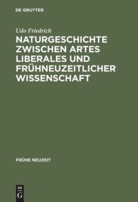 cover of the book Naturgeschichte zwischen artes liberales und frühneuzeitlicher Wissenschaft: Conrad Gessners "Historia animalium" und ihre volkssprachliche Rezeption