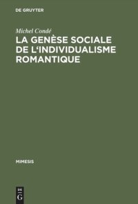 cover of the book La genèse sociale de l'individualisme romantique: Esquisse historique de l'évolution du roman en France du dix-huitième au dix-neuvième siècle