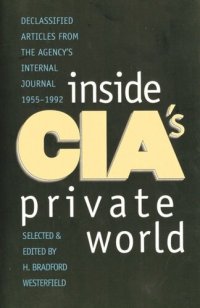 cover of the book Inside CIA's Private World: Declassified Articles from the Agency`s Internal Journal, 1955-1992