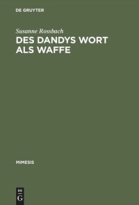 cover of the book Des Dandys Wort als Waffe: Dandyismus, narrative Vertextungsstrategien und Geschlechterdifferenz im Werk Jules Barbey d'Aurevillys