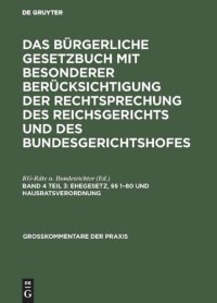 cover of the book Das Bürgerliche Gesetzbuch mit besonderer Berücksichtigung der Rechtsprechung des Reichsgerichts und des Bundesgerichtshofes: Band 4, Teil 3 Ehegesetz, §§ 1–80 und Hausratsverordnung