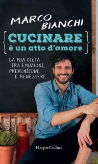 cover of the book Cucinare è un atto d'amore: La mia dieta tra emozioni, prevenzione e benessere (Italian Edition)