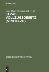 cover of the book Strafvollzugsgesetz (StVollzG): Gesetz über den Vollzug der Freiheitsstrafe und der freiheitsentziehenden Maßregeln der Besserung und Sicherung vom 16. März 1976 (BGBl. I, 1976, 581). Großkommentar