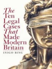 cover of the book The Ten Legal Cases That Made Modern Britain