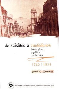 cover of the book De súbditos a ciudadanos. Honor, género y política en Arequipa, 1780-1854