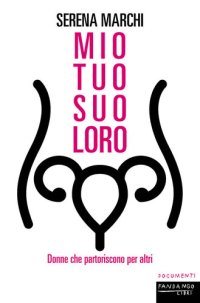 cover of the book Mio tuo suo loro. Donne che partoriscono per altri