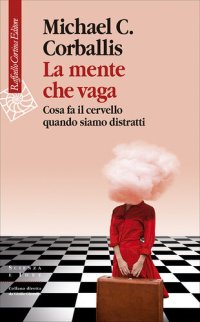 cover of the book La mente che vaga. Cosa fa il cervello quando siamo distratti