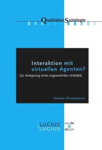 cover of the book Interaktion mit virtuellen Agenten?
Realitäten zur Ansicht: Zur Aneignung eines ungewohnten Artefakts