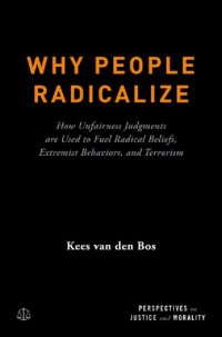 cover of the book Why People Radicalize: How Unfairness Judgments are Used to Fuel Radical Beliefs, Extremist Behaviors, and Terrorism