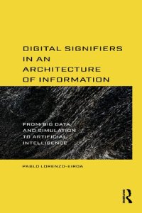 cover of the book Digital Signifiers in an Architecture of Information: From Big Data and Simulation to Artificial Intelligence