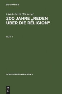 cover of the book 200 Jahre "Reden über die Religion": Akten des 1. Internationalen Kongresses der Schleiermacher-Gesellschaft, Halle, 14.-17. März 1999. Anhang: Spalding, Johann Joachim. Religion, eine Angelegenheit des Menschen. Leipzig 1797