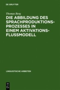 cover of the book Die Abbildung des Sprachproduktionsprozesses in einem Aktivationsflußmodell: Untersuchungen an deutschen und englischen Versprechern