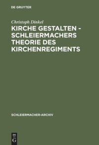 cover of the book Kirche gestalten - Schleiermachers Theorie des Kirchenregiments