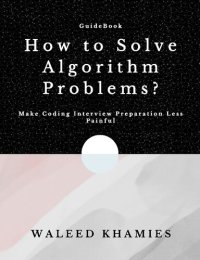 cover of the book How to Solve Algorithm Problems. Make Coding Interview Preparation Less Painful