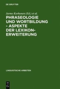 cover of the book Phraseologie und Wortbildung – Aspekte der Lexikonerweiterung: Finnisch-deutsche sprachwissenschaftliche Konferenz, 5. - 6. Dezember 1990 in Berlin