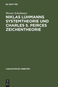 cover of the book Niklas Luhmanns Systemtheorie und Charles S. Peirces Zeichentheorie: Zur Konstruktion eines Zeichensystems