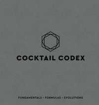 cover of the book Cocktail Codex : Fundamentals, Formulas, Evolutions