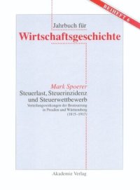 cover of the book Steuerlast, Steuerinzidenz und Steuerwettbewerb: Verteilungswirkungen der Besteuerung in Preußen und Württemberg (1815–1913)