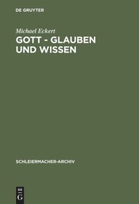 cover of the book Gott - Glauben und Wissen: Friedrich Schleiermachers Philosophische Theologie