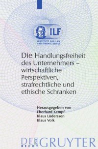 cover of the book Die Handlungsfreiheit des Unternehmers: Wirtschaftliche Perspektiven, strafrechtliche und ethische Schranken