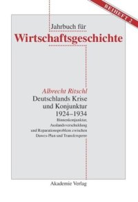 cover of the book Deutschlands Krise und Konjunktur 1924–1934: Binnenkonjunktur, Auslandsverschuldung und Reparationsproblem zwischen Dawes-Plan und Transfersperre