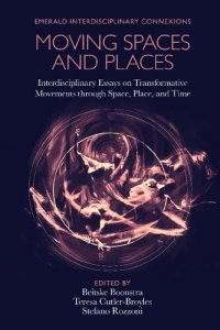 cover of the book Moving Spaces and Places: Interdisciplinary Essays on Transformative Movements Through Space, Place, and Time