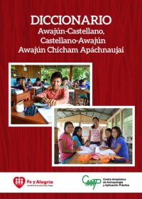 cover of the book Diccionario awajún-castellano, castellano-awajún (Shíbaro/ Chicham)/ Awajún Chícham Apáchnaujai