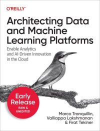 cover of the book Architecting Data and Machine Learning Platforms (Second Early Release)