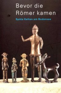 cover of the book Bevor die Römer kamen: Späte Kelten am Bodensee