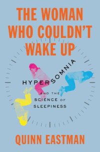 cover of the book The Woman Who Couldn't Wake Up: Hypersomnia and the Science of Sleepiness