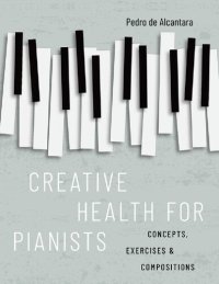 cover of the book Creative Health for Pianists: Concepts, Exercises & Compositions