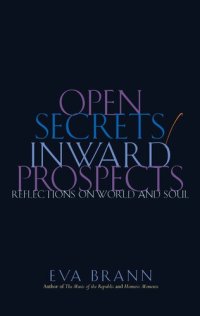 cover of the book Open Secrets / Inward Prospects: Reflections on World and Soul