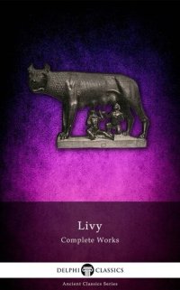 cover of the book Delphi Complete Works of Livy (Illustrated)