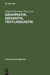 cover of the book Grammatik, Semantik, Textlinguistik: Akten des 19. Linguistischen Kolloquiums : Vechta 1984, Bd. 1