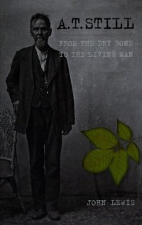 cover of the book A.T. Still : from the dry bone to the living man