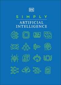 cover of the book Simply Artificial Intelligence (DK Simply)