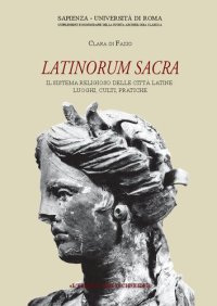 cover of the book Latinorum Sacra. Il sistema religioso delle città latine: luoghi, culti, pratiche