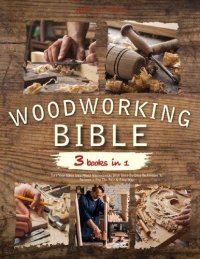 cover of the book The Woodworking Bible : 3 books in 1 | Turn Your Ideas Into Wood Masterpieces