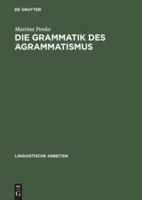 cover of the book Die Grammatik des Agrammatismus: Eine linguistische Untersuchung zu Wortstellung und Flexion bei Broca-Aphasie