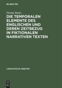 cover of the book Die temporalen Elemente des Englischen und deren Zeitbezug in fiktionalen narrativen Texten: Semantik, Pragmatik und nicht-monotone Inferenzen in einem indexikalischen Modell temporaler Bedeutung