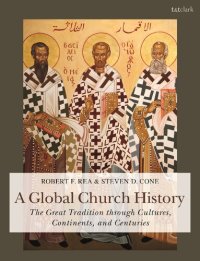 cover of the book A Global Church History: The Great Tradition through Cultures, Continents and Centuries