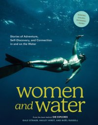 cover of the book Women and Water: Stories of Adventure, Self-Discovery, and Connection in and on the Water