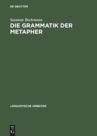 cover of the book Die Grammatik der Metapher: Eine gebrauchstheoretische Untersuchung des metaphorischen Sprechens