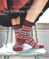 cover of the book Vogue® Knitting The Ultimate Sock Book: History*Technique*Design