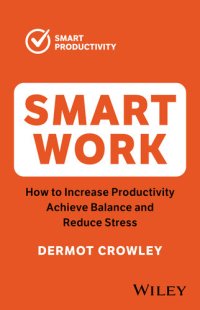 cover of the book Smart Work: How to Increase Productivity, Achieve Balance and Reduce Stress