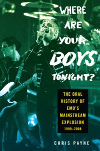 cover of the book Where Are Your Boys Tonight?: The Oral History of Emo's Mainstream Explosion 1999-2008