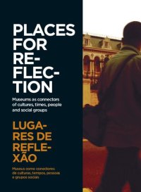 cover of the book Lugares de reflexão: museus como conectores de culturas, tempos, pessoas e grupos sociais = Places for reflection: museum as connectors of cultures, times, people and social groups